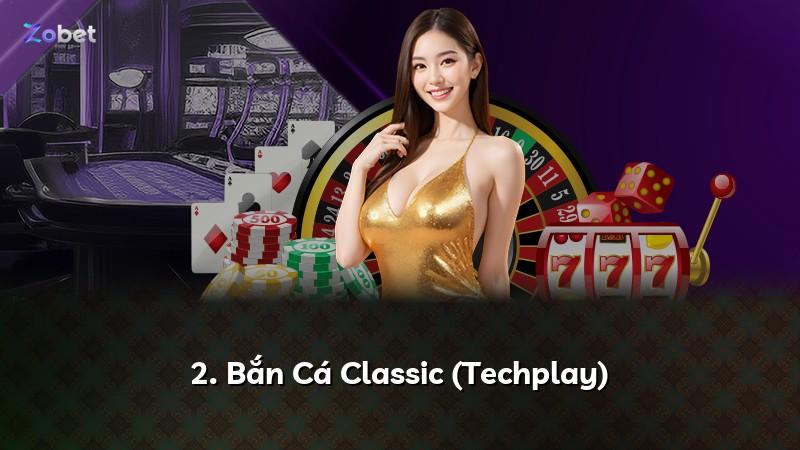 2. Bắn Cá Classic (Techplay)