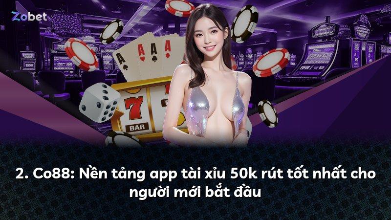 2. Co88: Nền tảng app tài xỉu 50k rút tốt nhất cho người mới bắt đầu