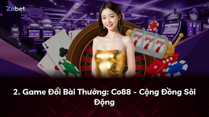 2. Game Đổi Bài Thưởng: Co88 - Cộng Đồng Sôi Động