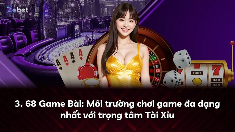 3. 68 Game Bài: Môi trường chơi game đa dạng nhất với trọng tâm Tài Xỉu