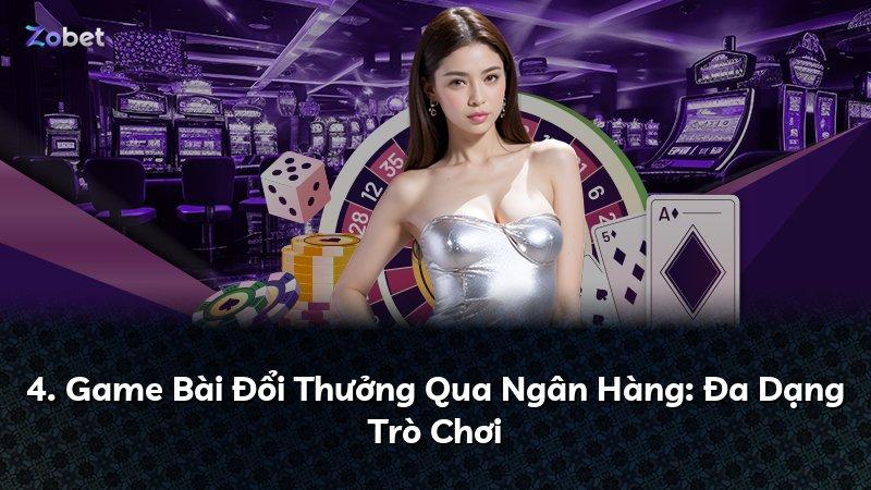 4. Game Bài Đổi Thưởng Qua Ngân Hàng: Đa Dạng Trò Chơi