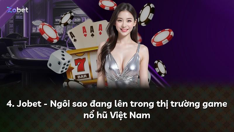 4. Jobet - Ngôi sao đang lên trong thị trường game nổ hũ Việt Nam