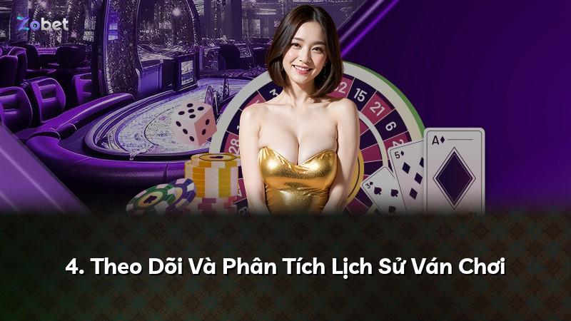 4. Theo Dõi Và Phân Tích Lịch Sử Ván Chơi