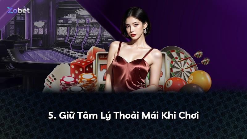 5. Giữ Tâm Lý Thoải Mái Khi Chơi