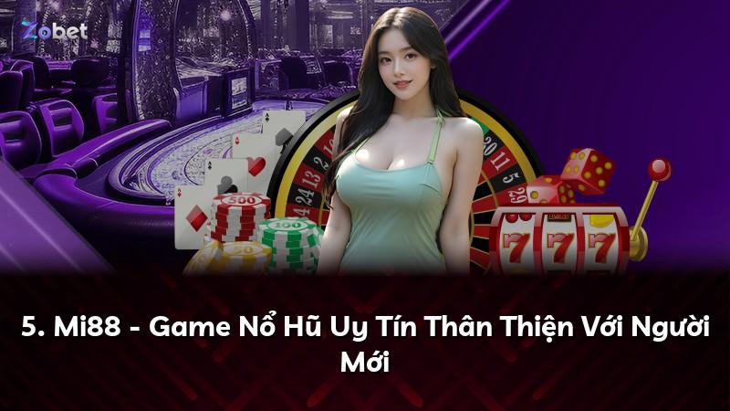 5. Mi88 - Game Nổ Hũ Uy Tín Thân Thiện Với Người Mới