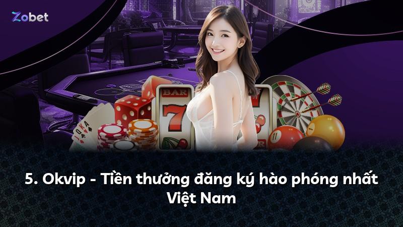 5. Okvip - Tiền thưởng đăng ký hào phóng nhất Việt Nam