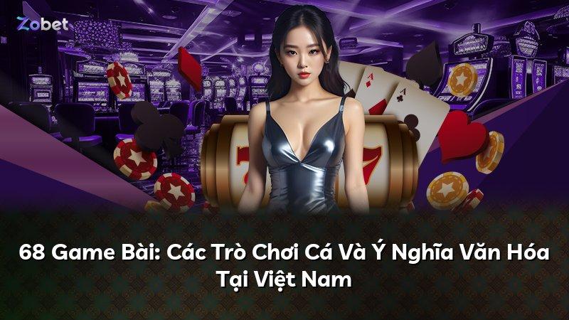 68 Game Bài: Các Trò Chơi Cá Và Ý Nghĩa Văn Hóa Tại Việt Nam