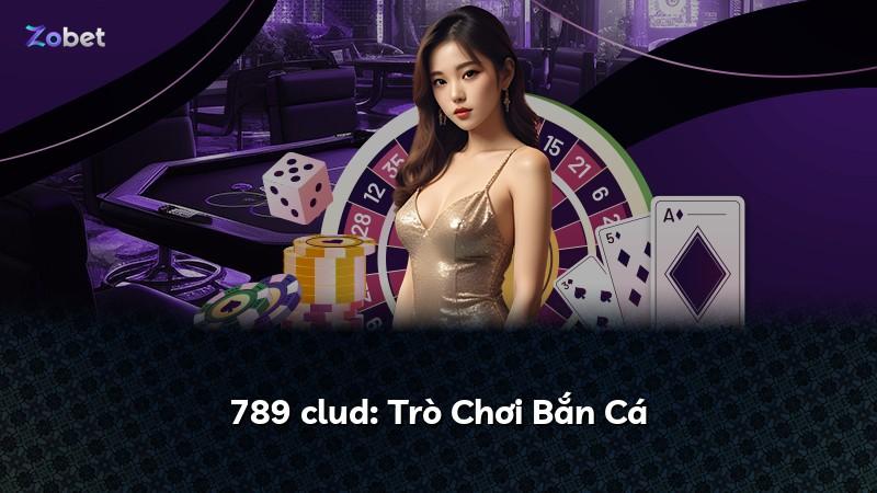 789 clud: Trò Chơi Bắn Cá