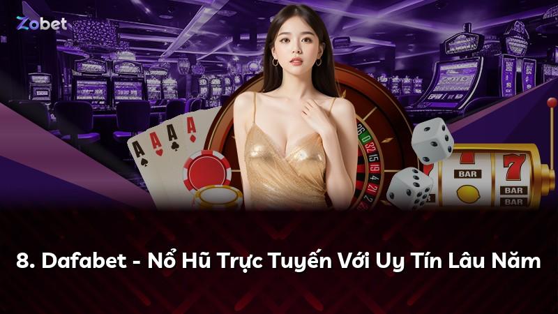 8. Dafabet - Nổ Hũ Trực Tuyến Với Uy Tín Lâu Năm