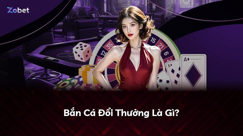Bắn Cá Đổi Thưởng Là Gì?