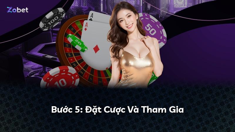 Bước 5: Đặt Cược Và Tham Gia