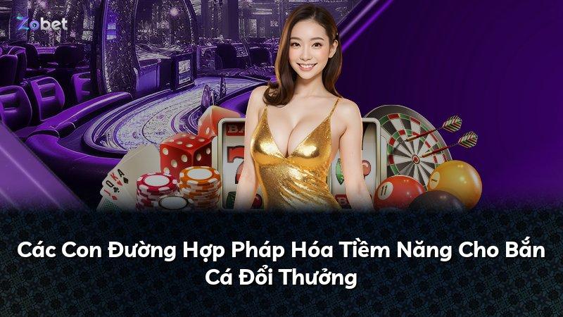 Các Con Đường Hợp Pháp Hóa Tiềm Năng Cho Bắn Cá Đổi Thưởng