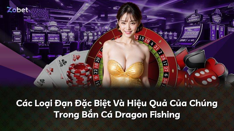 Các Loại Đạn Đặc Biệt Và Hiệu Quả Của Chúng Trong Bắn Cá Dragon Fishing