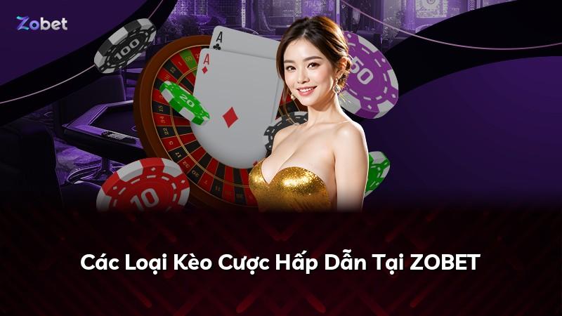 Các Loại Kèo Cược Hấp Dẫn Tại ZOBET