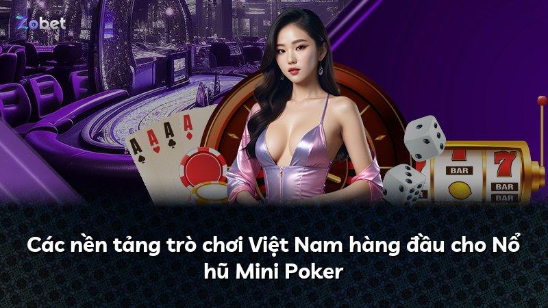 Các nền tảng trò chơi Việt Nam hàng đầu cho Nổ hũ Mini Poker