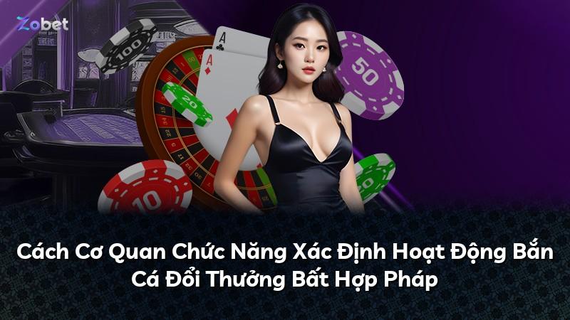 Cách Cơ Quan Chức Năng Xác Định Hoạt Động Bắn Cá Đổi Thưởng Bất Hợp Pháp