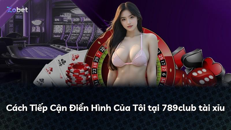 Cách Tiếp Cận Điển Hình Của Tôi tại 789club tài xỉu