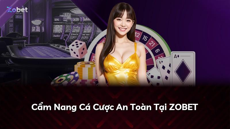 Cẩm Nang Cá Cược An Toàn Tại ZOBET