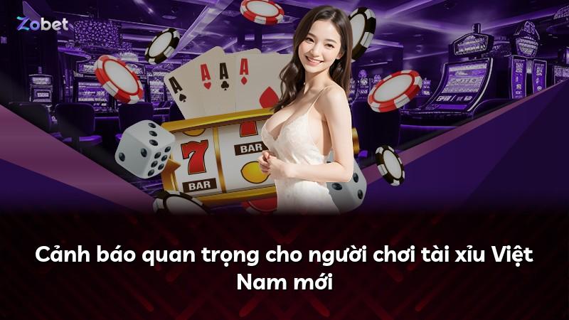 Cảnh báo quan trọng cho người chơi tài xỉu Việt Nam mới
