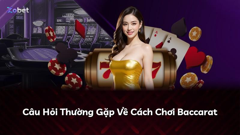 Câu Hỏi Thường Gặp Về Cách Chơi Baccarat