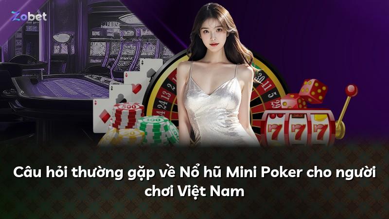 Câu hỏi thường gặp về Nổ hũ Mini Poker cho người chơi Việt Nam