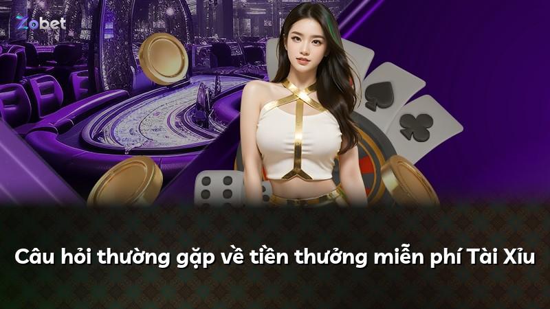 Câu hỏi thường gặp về tiền thưởng miễn phí Tài Xỉu