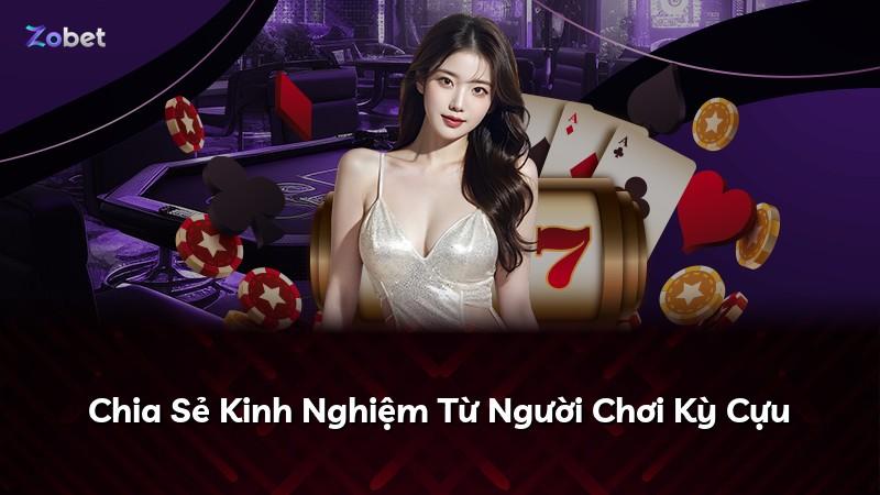 Chia Sẻ Kinh Nghiệm Từ Người Chơi Kỳ Cựu