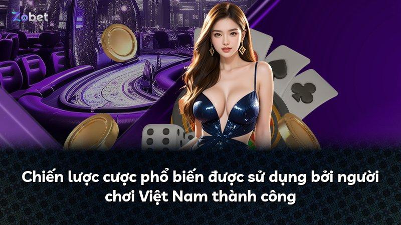 Chiến lược cược phổ biến được sử dụng bởi người chơi Việt Nam thành công