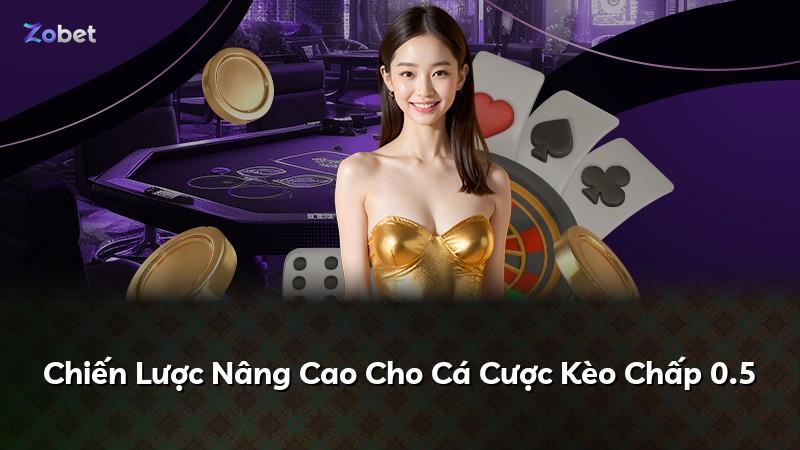 Chiến Lược Nâng Cao Cho Cá Cược Kèo Chấp 0.5