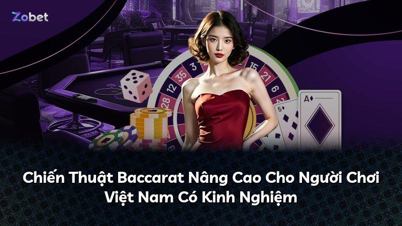 Chiến Thuật Baccarat Nâng Cao Cho Người Chơi Việt Nam Có Kinh Nghiệm
