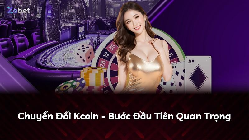Chuyển Đổi Kcoin - Bước Đầu Tiên Quan Trọng
