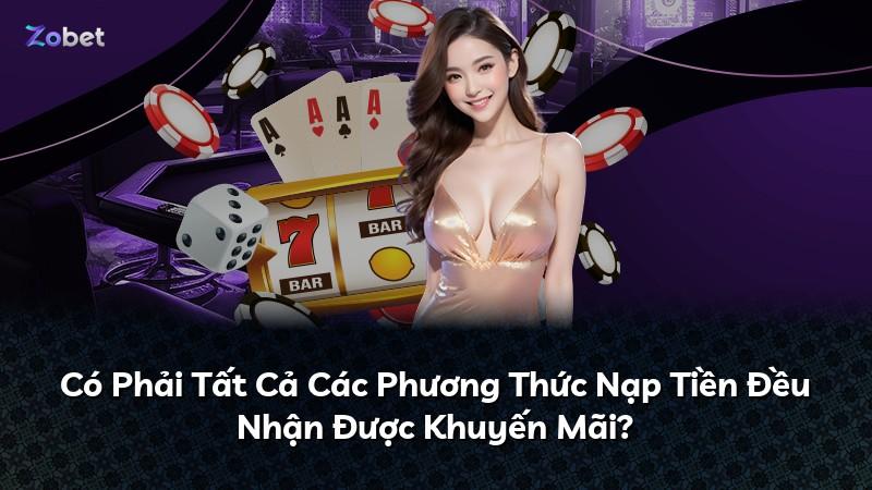 Có Phải Tất Cả Các Phương Thức Nạp Tiền Đều Nhận Được Khuyến Mãi?