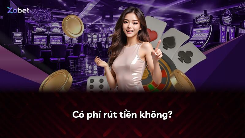 Có phí rút tiền không?
