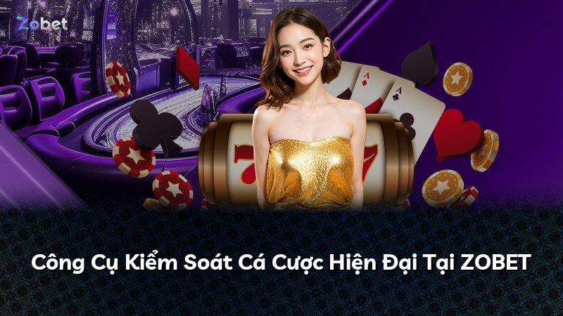Công Cụ Kiểm Soát Cá Cược Hiện Đại Tại ZOBET
