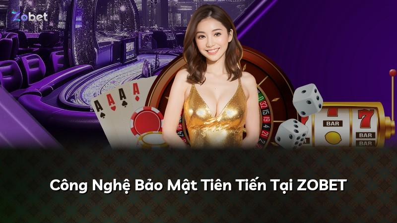 Công Nghệ Bảo Mật Tiên Tiến Tại ZOBET