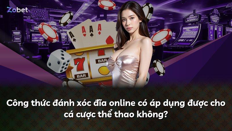 Công thức đánh xóc đĩa online có áp dụng được cho cá cược thể thao không?