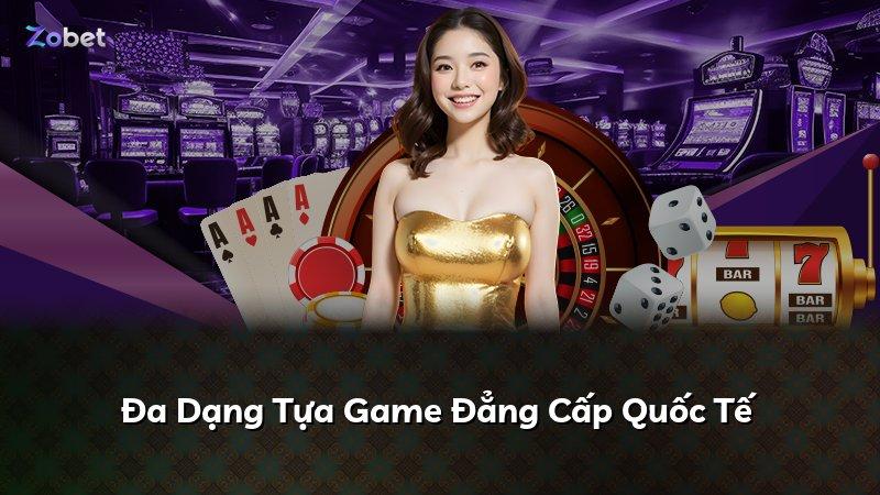 Đa Dạng Tựa Game Đẳng Cấp Quốc Tế