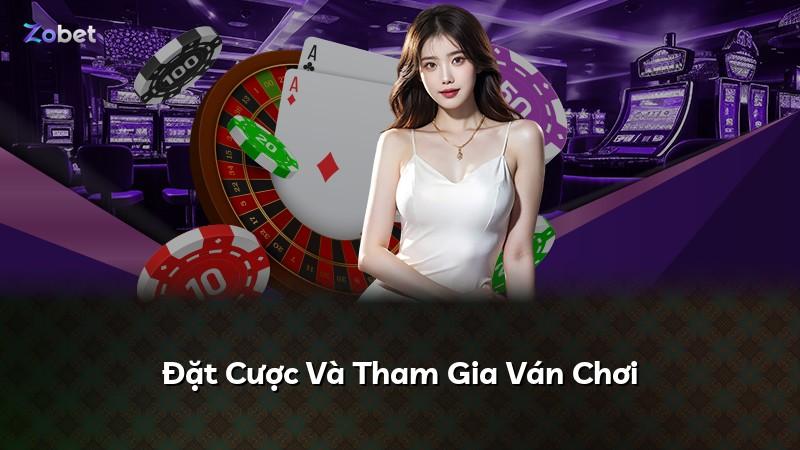 Đặt Cược Và Tham Gia Ván Chơi