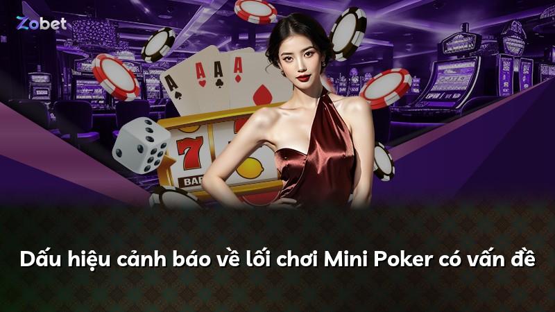 Dấu hiệu cảnh báo về lối chơi Mini Poker có vấn đề