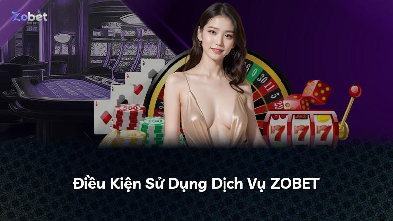Điều Kiện Sử Dụng Dịch Vụ ZOBET