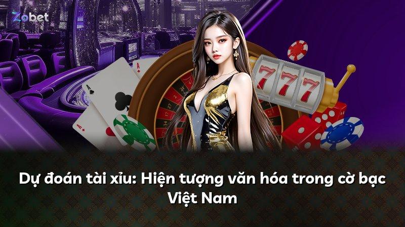 Dự đoán tài xỉu: Hiện tượng văn hóa trong cờ bạc Việt Nam