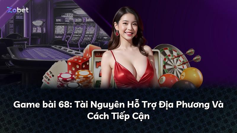 Game bài 68: Tài Nguyên Hỗ Trợ Địa Phương Và Cách Tiếp Cận