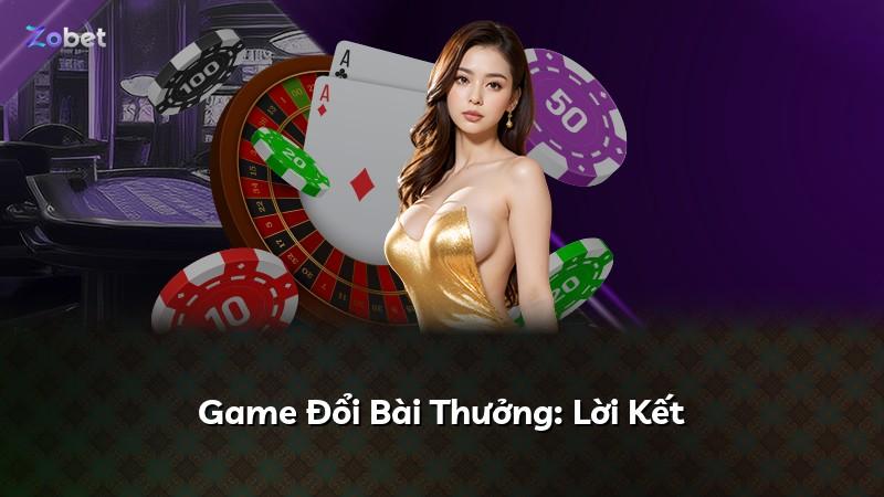 Game Đổi Bài Thưởng: Lời Kết