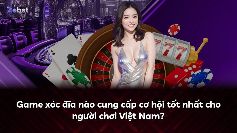 Game xóc đĩa nào cung cấp cơ hội tốt nhất cho người chơi Việt Nam?