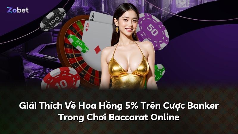Giải Thích Về Hoa Hồng 5% Trên Cược Banker Trong Chơi Baccarat Online