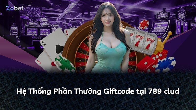 Hệ Thống Phần Thưởng Giftcode tại 789 clud