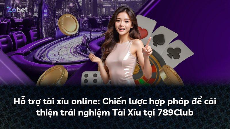 Hỗ trợ tài xỉu online: Chiến lược hợp pháp để cải thiện trải nghiệm Tài Xỉu tại 789Club