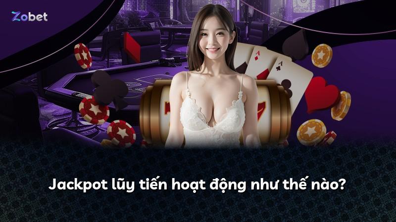 Jackpot lũy tiến hoạt động như thế nào?