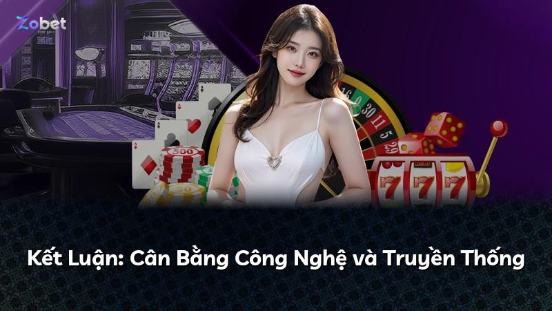 Kết Luận: Cân Bằng Công Nghệ và Truyền Thống