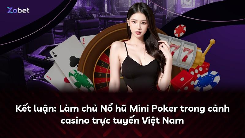 Kết luận: Làm chủ Nổ hũ Mini Poker trong cảnh casino trực tuyến Việt Nam